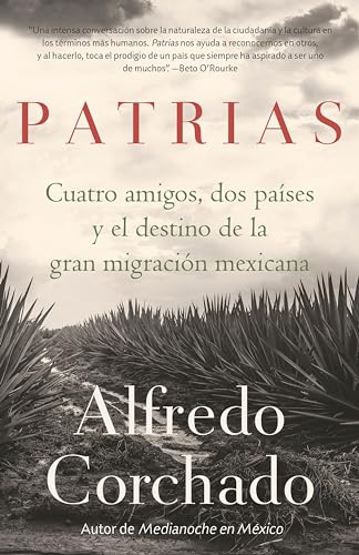 Patrias Cuatro amigos, dos pases y el destino de la gran migracin mexicana /  [Paperback]