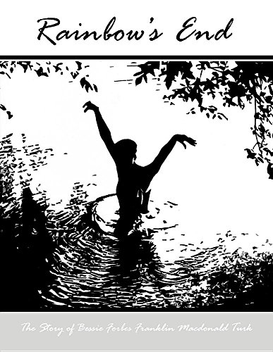 Rainbow's End  The Story of Besssie Forbes Franklin Macdonald Turk [Paperback]