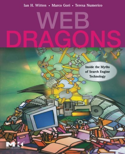Web Dragons Inside the Myths of Search Engine Technology [Paperback]