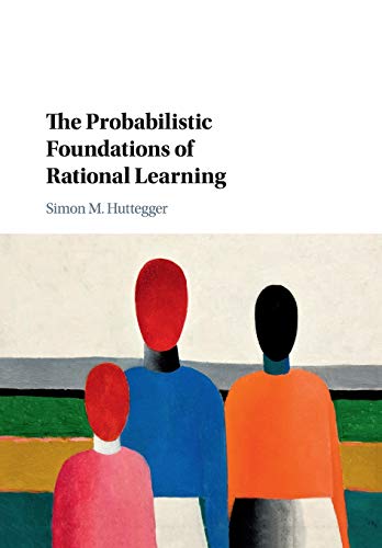 The Probabilistic Foundations of Rational Learning [Paperback]