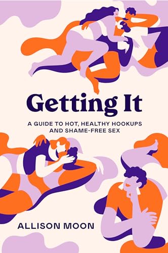Getting It A Guide to Hot, Healthy Hookups and Shame-Free Sex [Paperback]