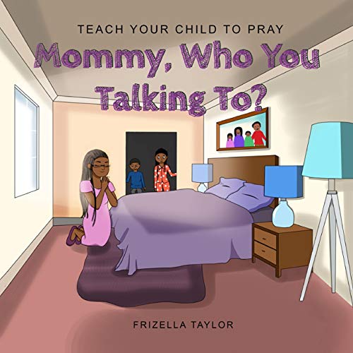 Mommy Who You Talking To  Teach Your Child to Pray [Unknown]