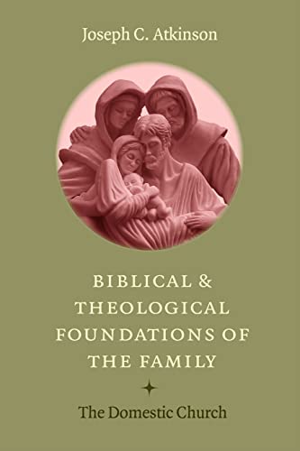 Biblical And Theological Foundations Of The Family The Domestic Church [Paperback]