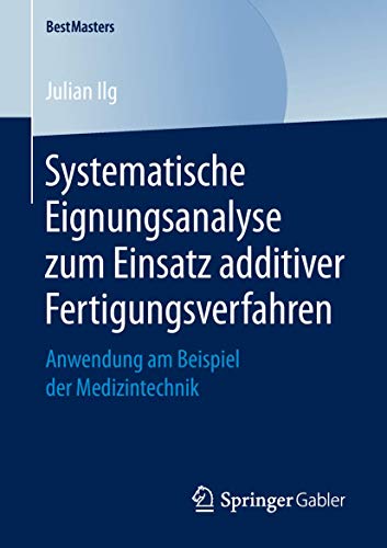 Systematische Eignungsanalyse zum Einsatz additiver Fertigungsverfahren Anwendu [Paperback]