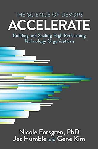 Accelerate The Science of Lean Software and DevOps Building and Scaling High P [Paperback]