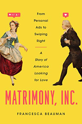 Matrimony, Inc. From Personal Ads to Swiping Right, a Story of America Looking  [Hardcover]