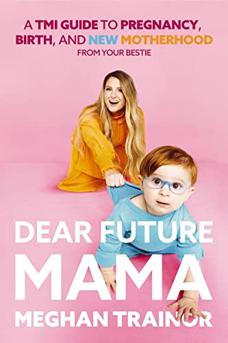 Dear Future Mama A TMI Guide to Pregnancy, Birth, and Motherhood from Your Best [Hardcover]