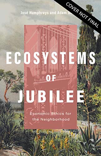 Ecosystems of Jubilee Economic Ethics for the Neighborhood [Paperback]