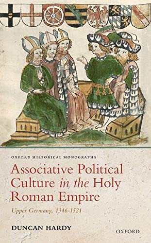 Associative Political Culture in the Holy Roman Empire Upper Germany, 1346-1521 [Hardcover]