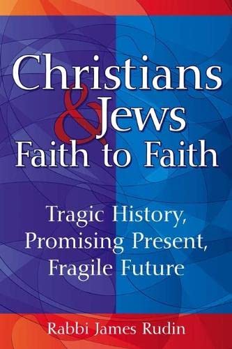Christians & JewsFaith to Faith Tragic History, Promising Present, Fragile [Hardcover]