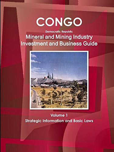 Congo Dem Republic Mineral And Mining Industry Investment And Business Guide Vol [Paperback]
