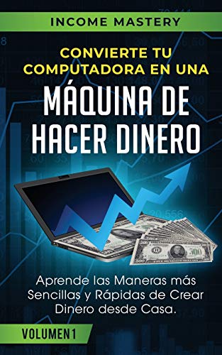 Convierte Tu Computadora en una M&65533quina de Hacer Dinero  Aprende Las Man [Paperback]
