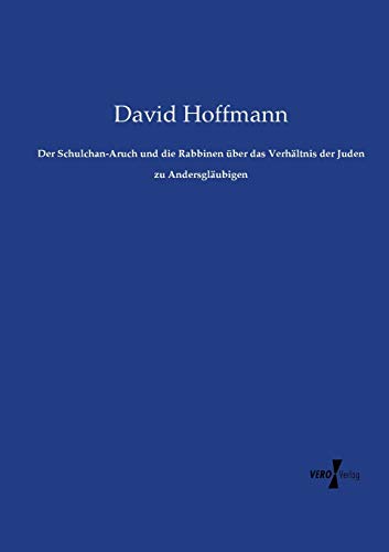 Der Schulchan-Aruch Und Die Rabbinen ber Das Verhltnis Der Juden Zu Andersglu [Paperback]
