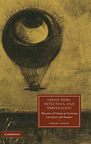 Ghost-Seers, Detectives, and Spiritualists Theories of Vision in Victorian Lite [Hardcover]