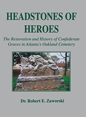 Headstones of Heroes The Restoration and History of Confederate Graves in Atlan [Hardcover]