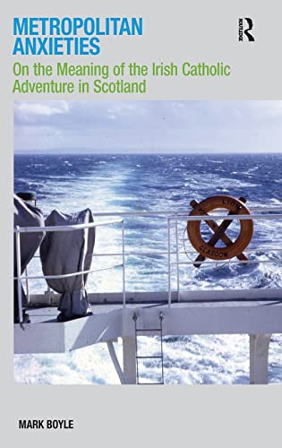Metropolitan Anxieties On the Meaning of the Irish Catholic Adventure in Scotla [Hardcover]
