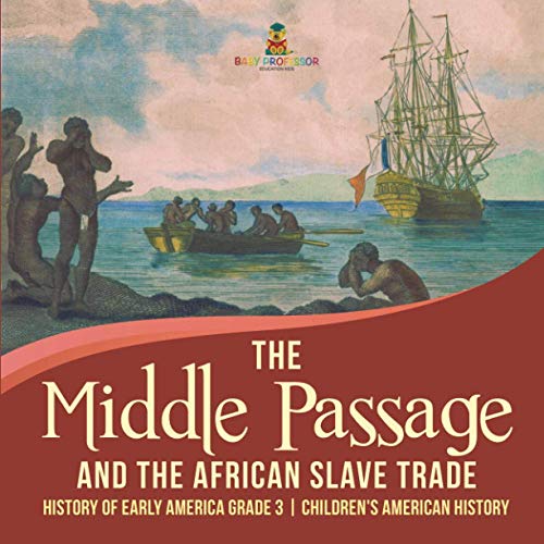Middle Passage and the African Slave Trade - History of Early America Grade 3 -  [Paperback]