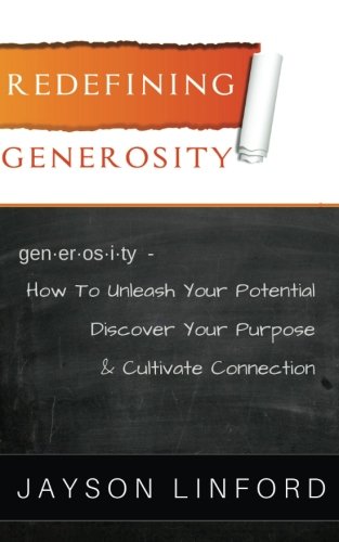 Redefining Generosity  How to Unleash Your Potential, Discover Your Purpose, an [Paperback]