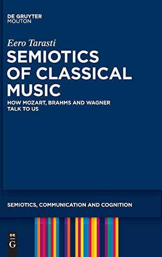 Semiotics Of Classical Music  How Mozart, Brahms And Wagner Talk To Us  Scc 10 ( [Hardcover]