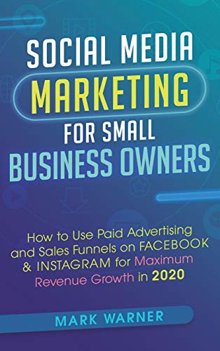 Social Media Marketing for Small Business Owners  How to Use Paid Advertising a [Hardcover]