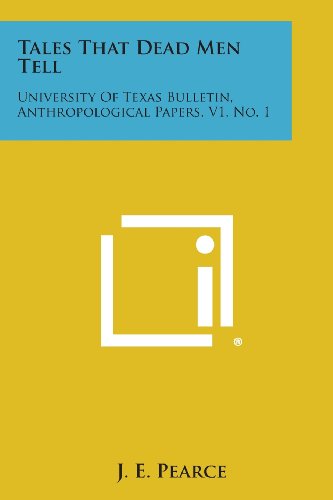 Tales That Dead Men Tell  University of Texas Bulletin, Anthropological Papers, [Paperback]