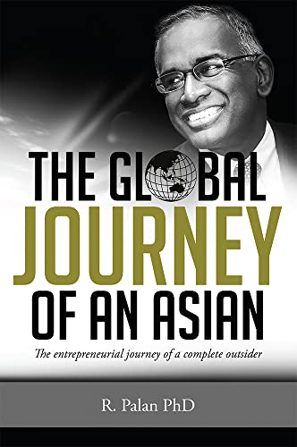 The Global Journey Of An Asian The Entrepreneurial Journey of a Complete Outsid [Paperback]