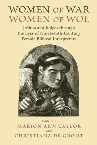 Women Of War, Women Of Woe Joshua And Judges Through The Eyes Of Nineteenth-Cen [Paperback]