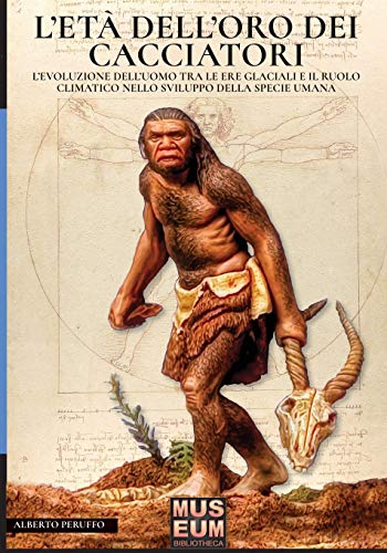 et Dell'oro Dei Cacciatori  L'Evoluzione Dell'uomo Tra le Ere Glaciali e il Ru [Paperback]