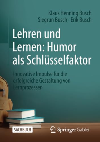 Lehren und Lernen Humor als Schlsselfaktor Innovative Impulse fr die erfolgr [Paperback]