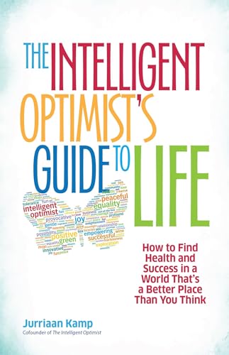 The Intelligent Optimist's Guide to Life How to Find Health and Success in a Wo [Paperback]