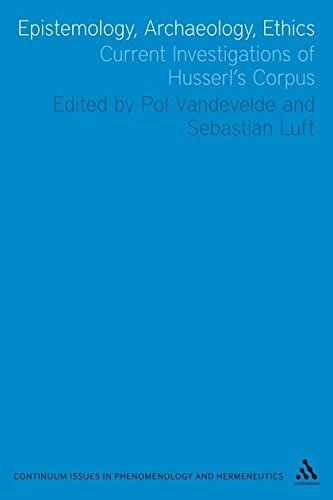 Epistemology, Archaeology, Ethics Current Investigations of Husserl's Corpus [Hardcover]