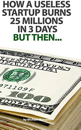 How a Useless Startup Burns 25 Millions in 3 Days [Paperback]