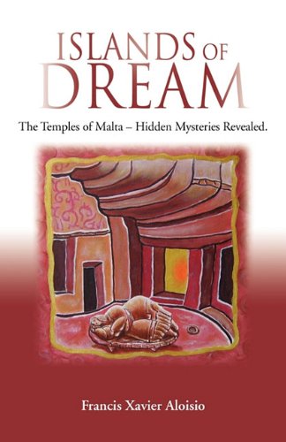 Islands Of Dream The Temples Of Malta - Hidden Mysteries Revealed [Paperback]
