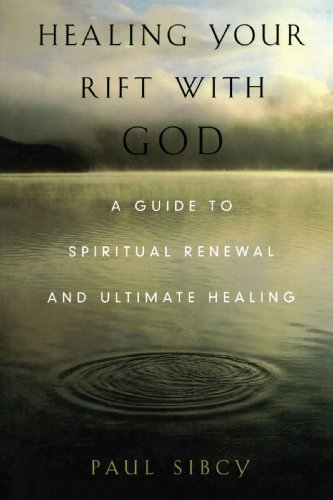 Healing Your Rift with God A Guide to Spiritual Renewal and Ultimate Healing [Paperback]