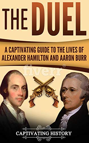 Duel  A Captivating Guide to the Lives of Alexander Hamilton and Aaron Burr [Hardcover]