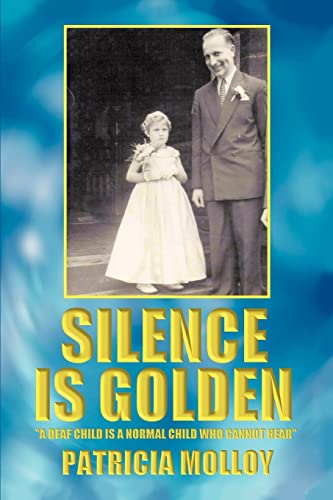 Silence Is Golden a Deaf Child Is A Normal Child Who Cannot Hear [Paperback]