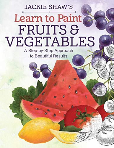 Jackie Shaw's Learn to Paint Fruits &amp Vegetables A Step-by-Step Approach to [Paperback]