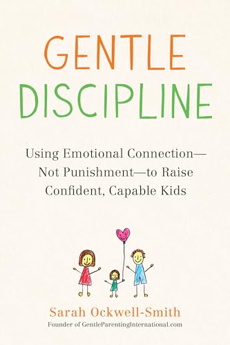 Gentle Discipline: Using Emotional Connection--Not Punishment--to Raise Confiden [Paperback]