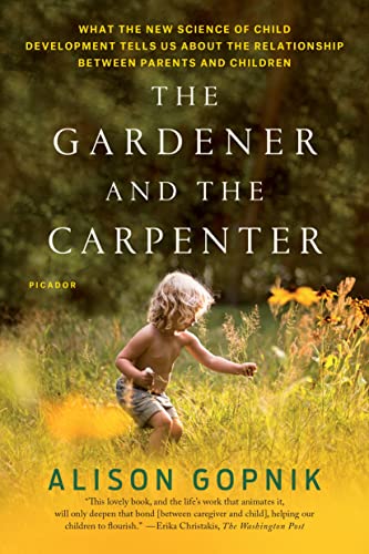 The Gardener and the Carpenter What the New Science of Child Development Tells  [Paperback]