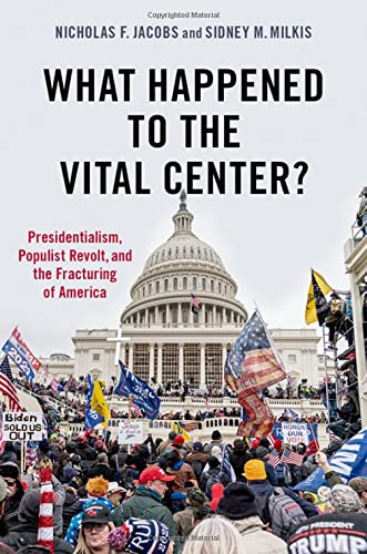 What Happened to the Vital Center Presidentialism, Populist Revolt, and the Fr [Paperback]