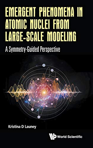Emergent Phenomena In Atomic Nuclei From Large-Scale Modeling A Symmetry-Guided [Hardcover]