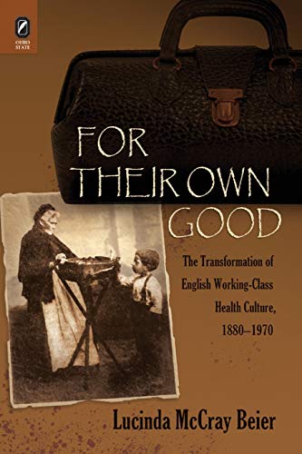 For Their Own Good The Transformation of English Working-Class Health Culture,  [Paperback]