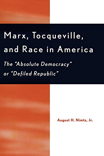Marx, Tocqueville, and Race in America The 'Absolute Democracy' or 'Defiled Rep [Paperback]