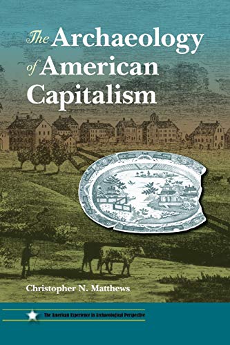 The Archaeology Of American Capitalism (american Experience In Archaeological Pe [Paperback]