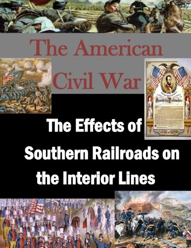 The Effects Of Southern Railroads On The Interior Lines (the American Civil War) [Paperback]
