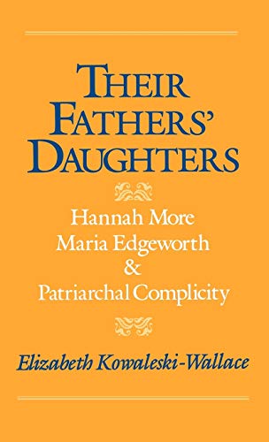 Their Fathers' Daughters Hannah More, Maria Edgeworth, and Patriarchal Complici [Hardcover]