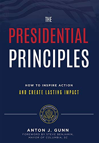 The Presidential Principles How To Inspire Action And Create Lasting Impact [Hardcover]