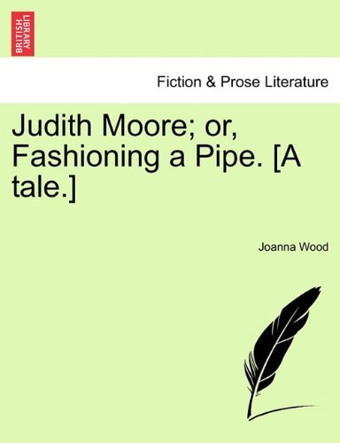Judith Moore or, Fashioning a Pipe [A Tale ] [Paperback]