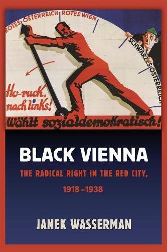 Black Vienna The Radical Right In The Red City, 19181938 [Paperback]