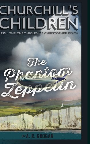 Churchill's Children  1939 - the Phantom Zeppelin [Hardcover]